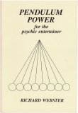 Pendulum Power for the Psychic Entertainer by Richard Webster