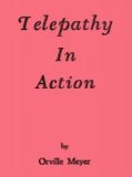 Telepathy in Action by Orville Wayne Meyer