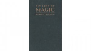 My Life Of Magic by Howard Thurston
