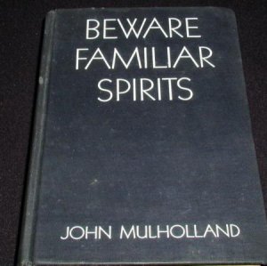 John Mulhollland - Beware Familiar Spirits