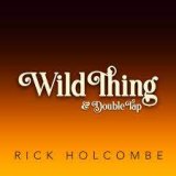 Rick Holcombe - Wild Thing & Double Tap
