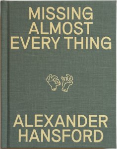 Missing Almost Every Thing by Alex Hansford
