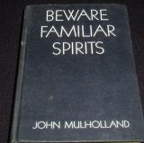 John Mulhollland - Beware Familiar Spirits